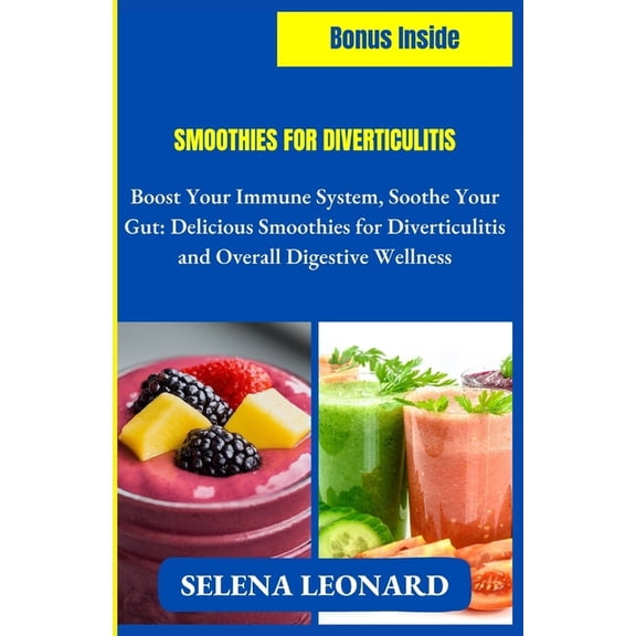 Smoothies for Diverticulitis: Boost Your Immune System, Soothe Your Gut: Delicious Smoothies for Diverticulitis and Overall Digestive Wellness (Paperback)