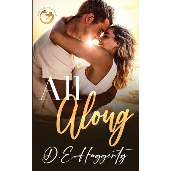 Smuggler's Hideaway All Along: a friends to lovers, fake dating small town romantic comedy, Book 4, (Paperback)