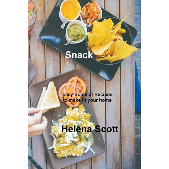 Snack: Easy Some of Recipes to make in your home Paperback 1803035447 9781803035444 Helena Scott