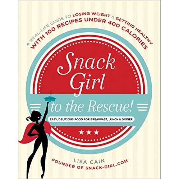 Pre-Owned Snack Girl to the Rescue!: A Real-Life Guide to Losing Weight and Getting Healthy with 100 Recipes Under 400 Calories (Paperback) 0385349084 9780385349086