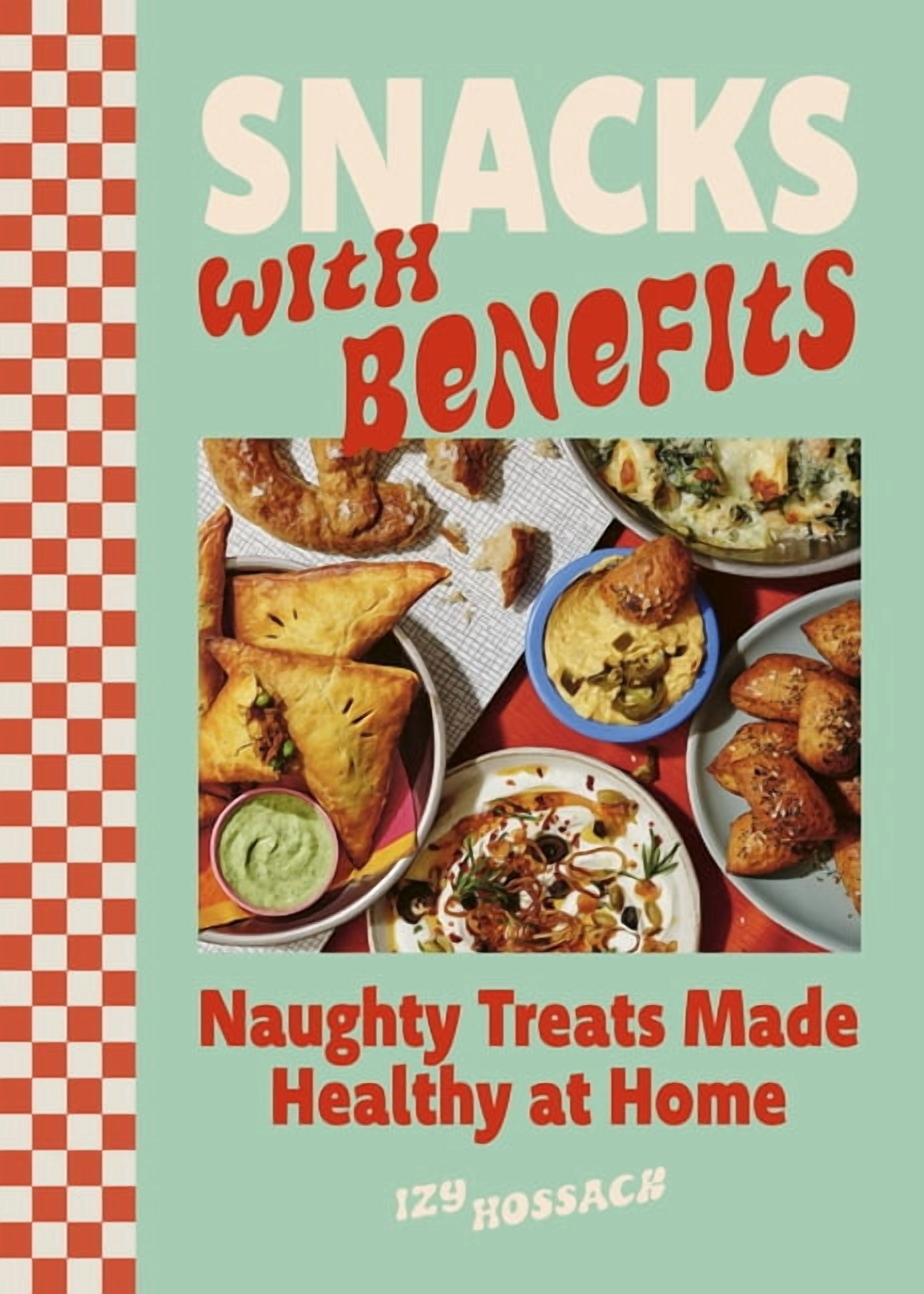 Snacks with Benefits: Naughty Treats Made Healthy at Home, (Hardcover)