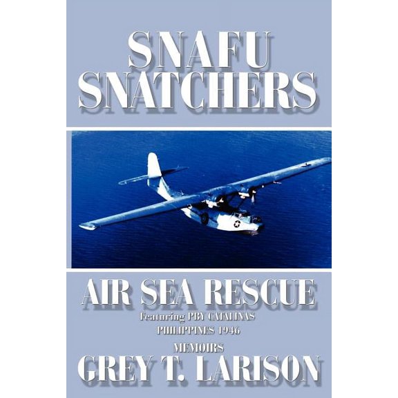 Snafu Snatchers: Air Sea Rescue Featuring PBY Catalinas - Philippines 1946, (Paperback)