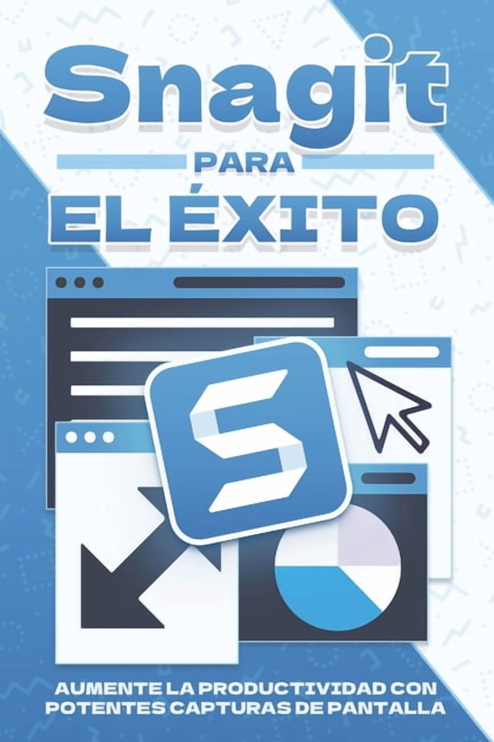 Estrategias MÃ¡s Inteligentes Para los Ne Snagit para el Ã©xito: Aumente la productividad con potentes capturas de pantalla, (Paperback)