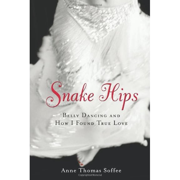 Pre-Owned Snake Hips: Belly Dancing and How I Found True Love (Paperback) 1556525222 9781556525223