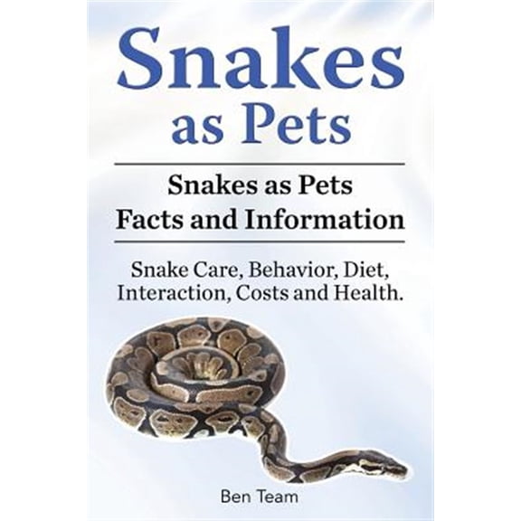 Snakes as Pets. Snakes as Pets Facts and Information. Snake Care, Behavior, Diet, Interaction, Costs and Health. (Paperback)