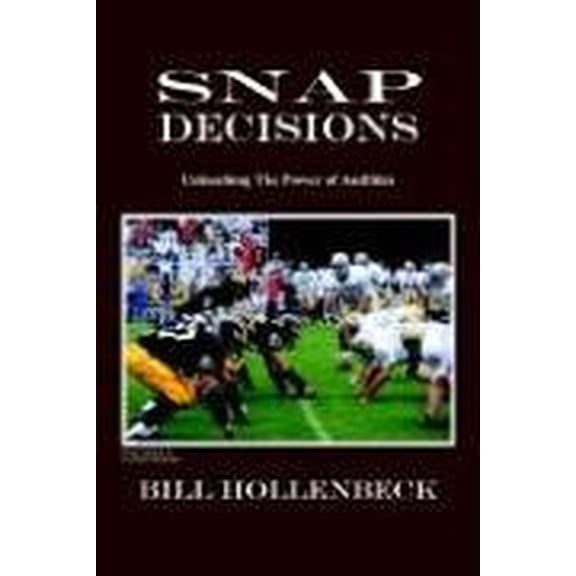 Snap Decisions: Unleashing the Power of Audibles (Hardcover)