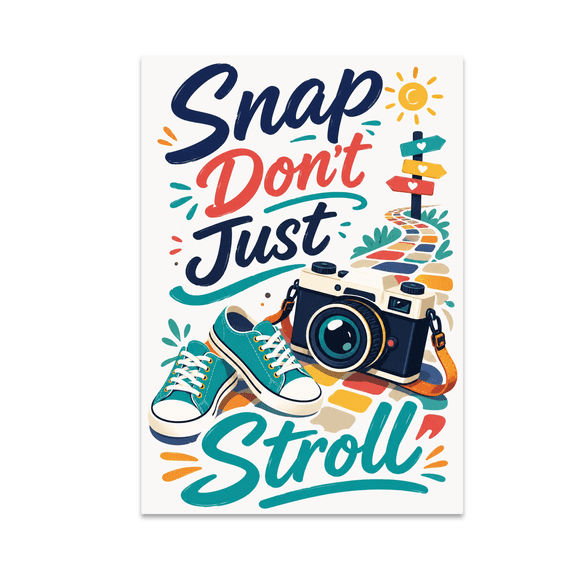 Snap Don't Just Stroll Travel Photography Art - Travel Enthusiast - 13x19 Poster Print
