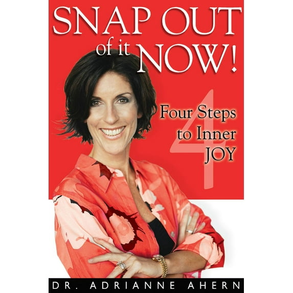 Snap Out of It Now! : Four Steps to Inner Joy (Paperback)