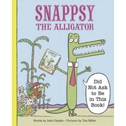Snappsy the Alligator Did Not Ask to Be in This Book, Hardcover