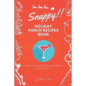 Snappy Holiday Punch Recipes Book: Simple & Detailed punch recipe book for every occasion., (Paperback)