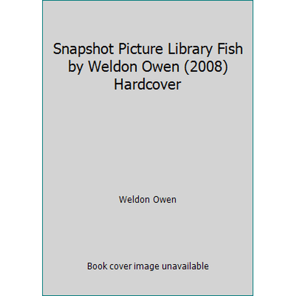 Pre-Owned Snapshot Picture Library Fish by Weldon Owen (2008) Hardcover (Hardcover) 1740897528 9781740897525