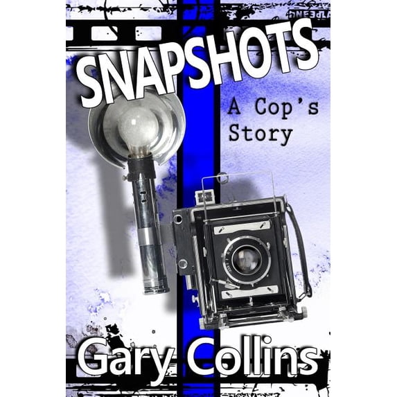 Snapshots: A Cops Story Paperback 1981957367 9781981957361 Gary Collins