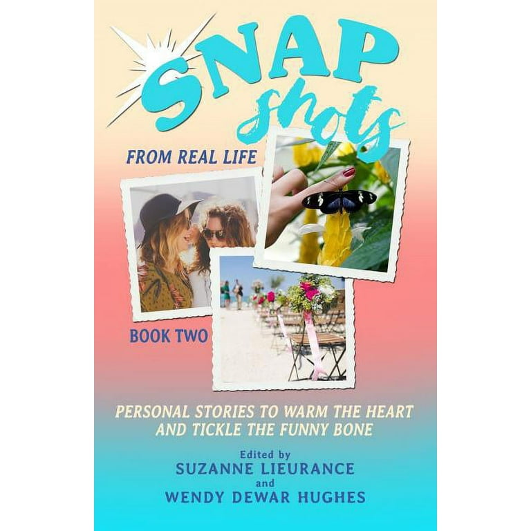 Snapshots from Real Life: Snapshots from Real Life Book 2 : Personal  Stories to Warm the Heart and Tickle the Funnybone (Series #2) (Paperback)