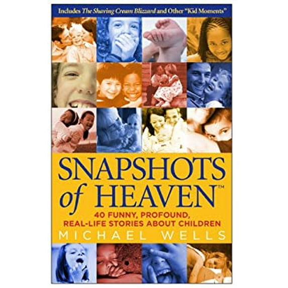 Pre-Owned Snapshots of Heaven: 40 Funny, Profound, Real-Life Stories about Children (Paperback) 0973796502 9780973796506