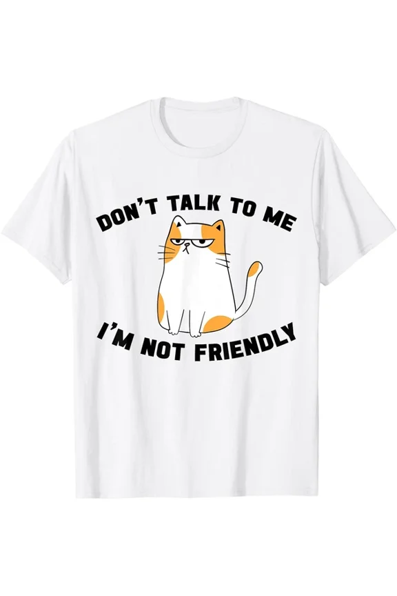 Snarky Cat Humor Don't Talk to Me I'm Not Friendly Funny T-Shirt