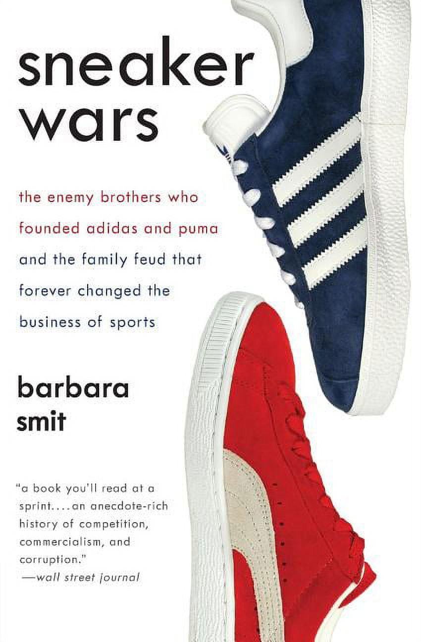 BARBARA SMIT Sneaker Wars: The Enemy Brothers Who Founded Adidas and Puma and the Family Feud That Forever Changed the Business of Sp, (Paperback)