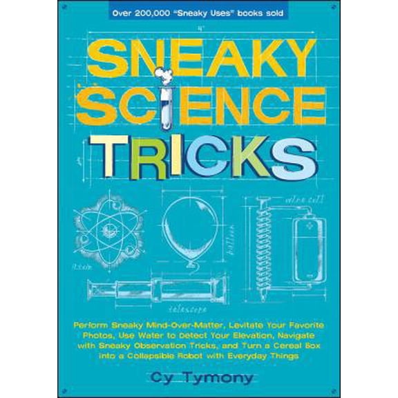 Pre-Owned Sneaky Science Tricks: Perform Sneaky Mind-Over-Matter, Levitate Your Favorite Photos, Use Water to Detect Your Elevation Volume 7 (Paperback) 0740773984 9780740773983