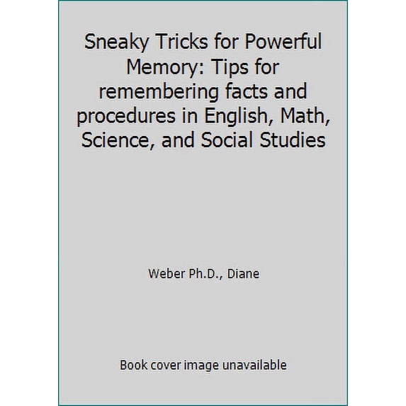 Pre-Owned Sneaky Tricks for Powerful Memory: Tips remembering facts and procedures in English, Math, Science, Social Studies (Paperback) 1945005009 9781945005008