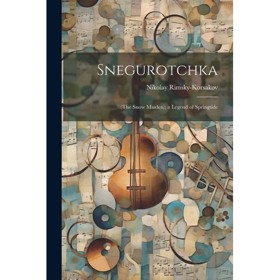 Snegurotchka: (The Snow Maiden); a Legend of Springtide (Paperback)