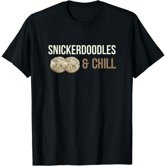 Snickerdoodles & Chill Funny Cookie Funny Foodies T Shirt