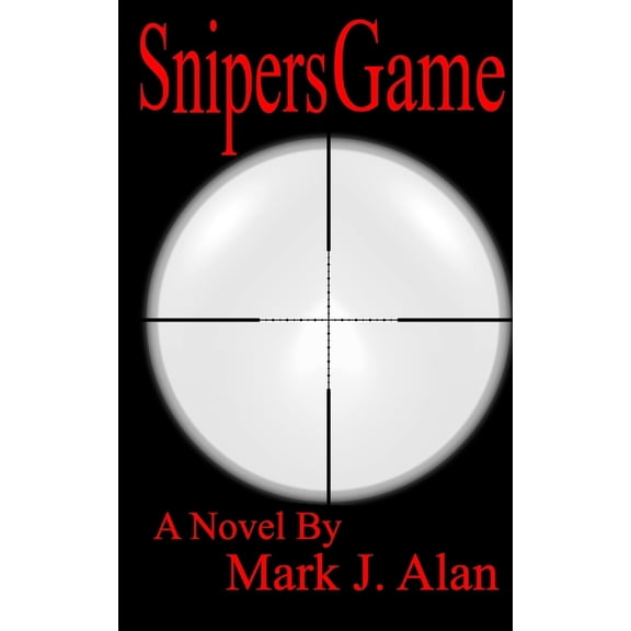Snipers Game Paperback 1511808039 9781511808033 Mark J. Alan