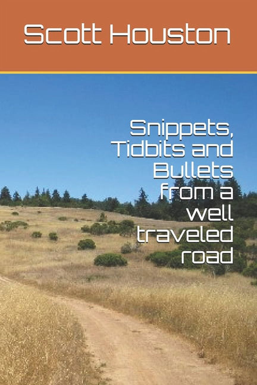 Snippets, Tidbits and Bullets from a well traveled road (Paperback)