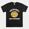 Snitches Get Stitches Funny Quotes Shirt