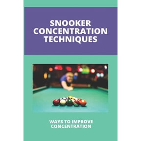 Snooker Concentration Techniques: Ways To Improve Concentration: Concentration Enhancement Techniques (Paperback)