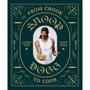 Snoop Dogg: From Crook to Cook: Platinum Recipes from the Boss Dogg's Ki,: Platinum Recipes from Tha Boss Dogg's Kitchen (Hardcover)