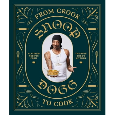Snoop Dogg: From Crook to Cook: Platinum Recipes from the Boss Dogg's Ki,: Platinum Recipes from Tha Boss Dogg's Kitchen (Hardcover)