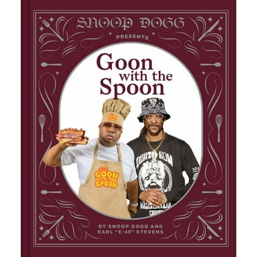 Snoop Dogg: Snoop Dogg Presents Goon with the Spoon: A Cookbook (Hardcover)
