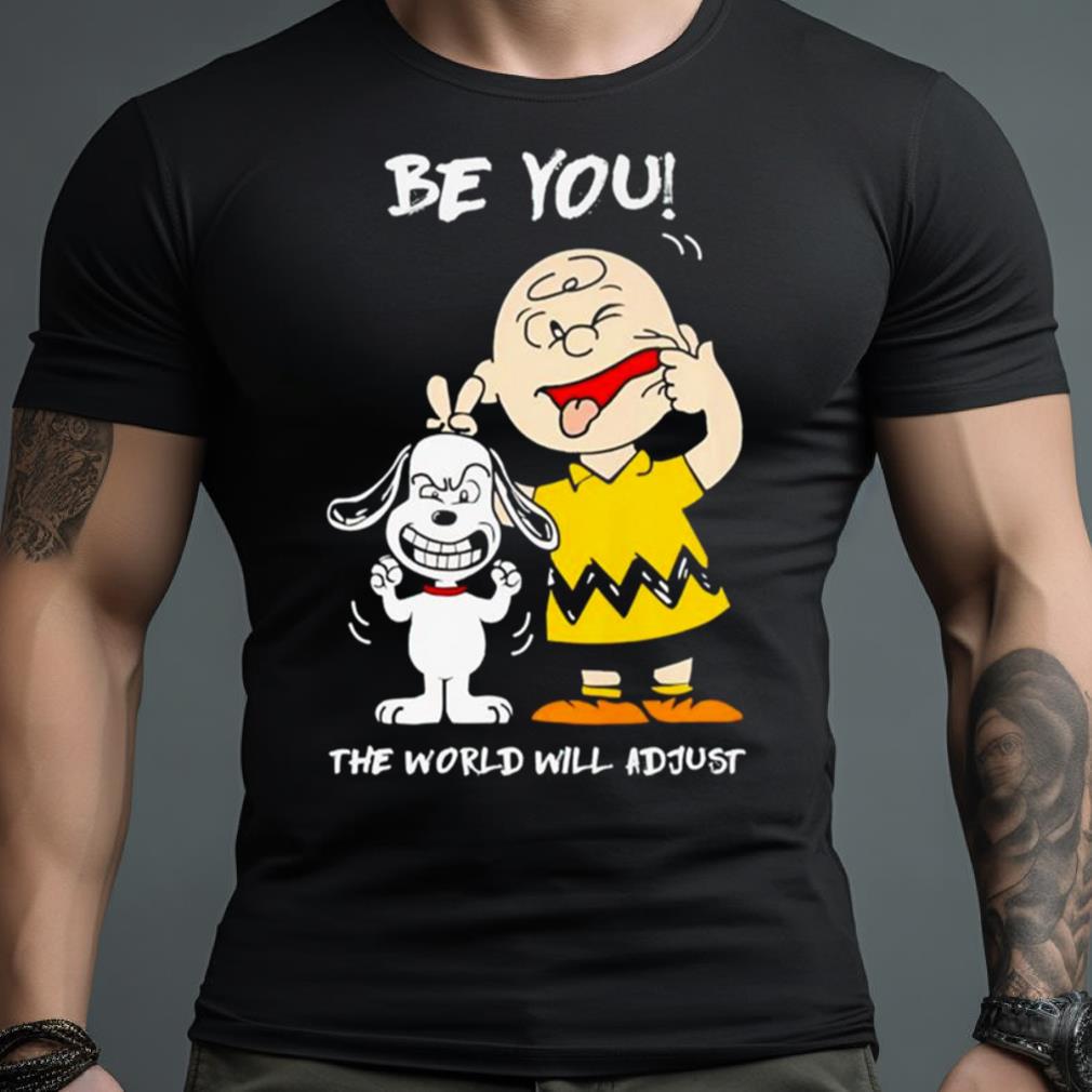 Snoopy And Charlie Brown Peanuts Be You The World Will Adjust Shirt Up