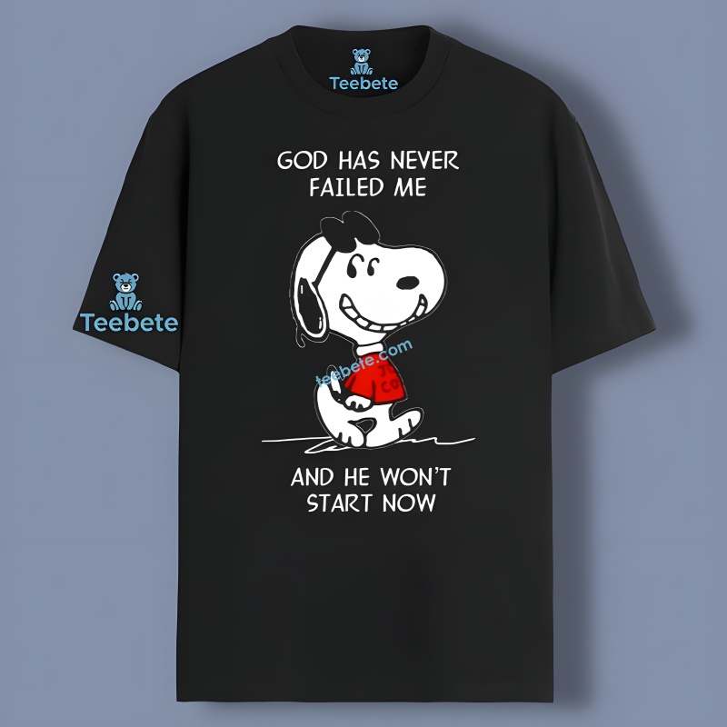 Snoopy God Has Never Failed Me And He Wont Start Now Shirt Cotton