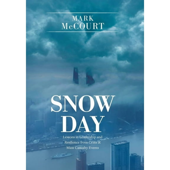 Snow Day: Lessons in Leadership and Resilience from Crisis & Mass Casualty Events, (Hardcover)