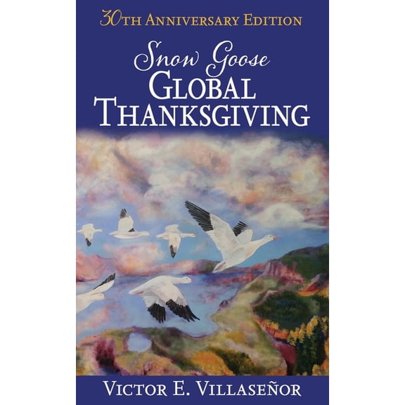 Snow Goose Global Thanksgiving (Paperback) by Victor E Villaseor
