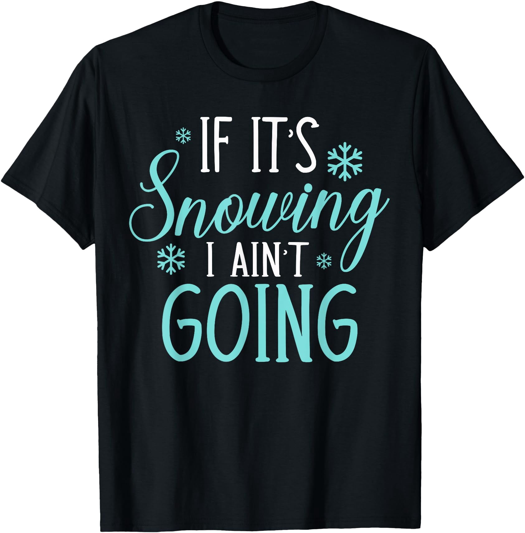 Snowing In Georgia Snow Hater Shirt If it's Snowing I Ain't Going T-Shirt - Walmart.com