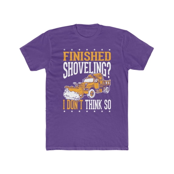 Snow Plow Shirt - Finished Shoveling, I Don't Think So Men's Cotton Crew Tee