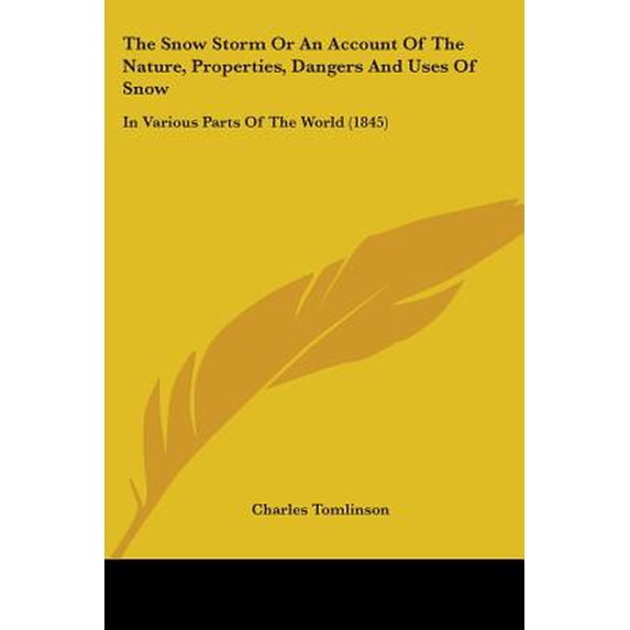 Snow Storm or an Account of the Nature, Properties, Dangers and Uses of Snow : In Various Parts of the World