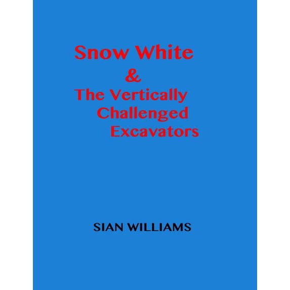 Snow White & The Vertically Challenged Excavators, (Paperback)