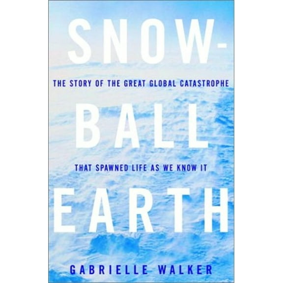 Pre-Owned Snowball Earth: The Story of the Great Global Catastrophe That Spawned Life as We Know It (Hardcover) 0609609734 9780609609736