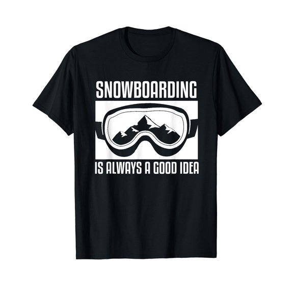 Snowboarding Is Always A good Idea Snowboarder T-Shirt