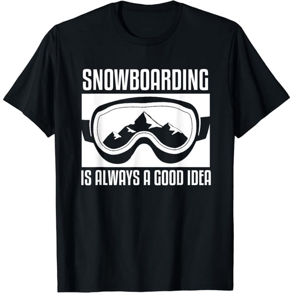 Snowboarding Is Always A good Idea Snowboarder T-Shirt