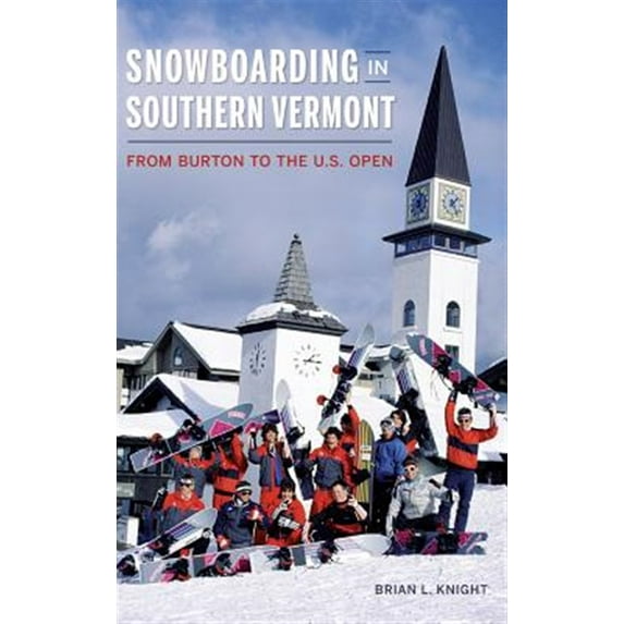 Snowboarding in Southern Vermont: From Burton to the Us Open (Hardcover)