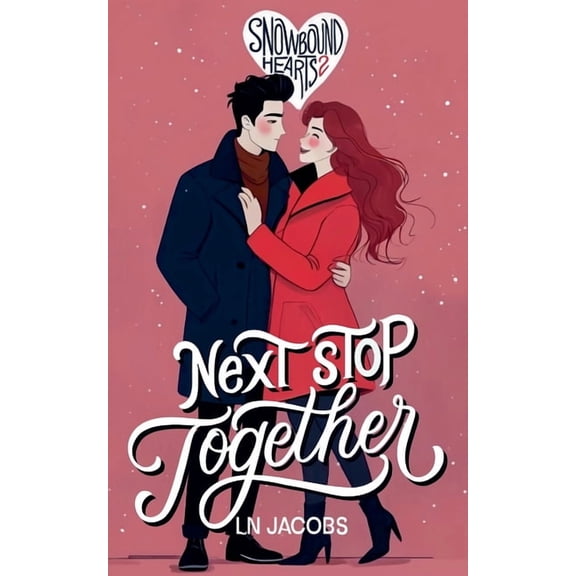 Snowbound Hearts Next Stop, Together, Book 2, (Paperback)
