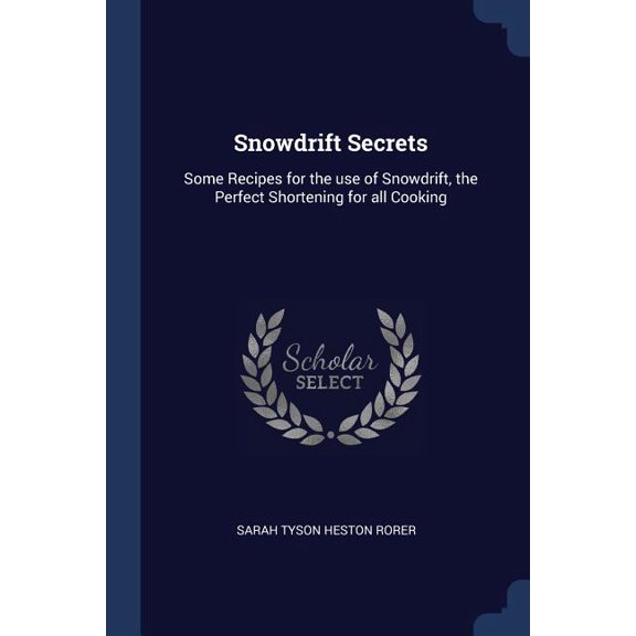 Snowdrift Secrets : Some Recipes for the use of Snowdrift, the Perfect Shortening for all Cooking (Paperback)