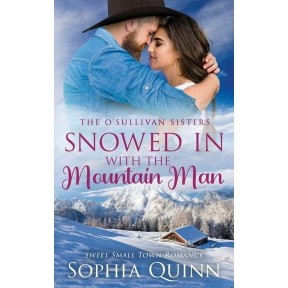 Snowed In With the Mountain Man: A Sweet Small-Town Romance (Paperback) by Sophia Quinn