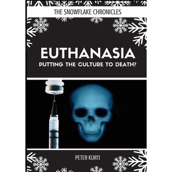 Snowflake Chronicles: Euthanasia: Putting the Culture to Death? (Paperback)