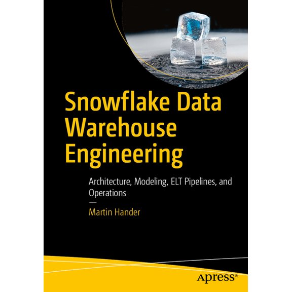 Snowflake Data Warehouse Engineering: Architecture, Modeling, ELT Pipelines, and Operations, (Paperback)