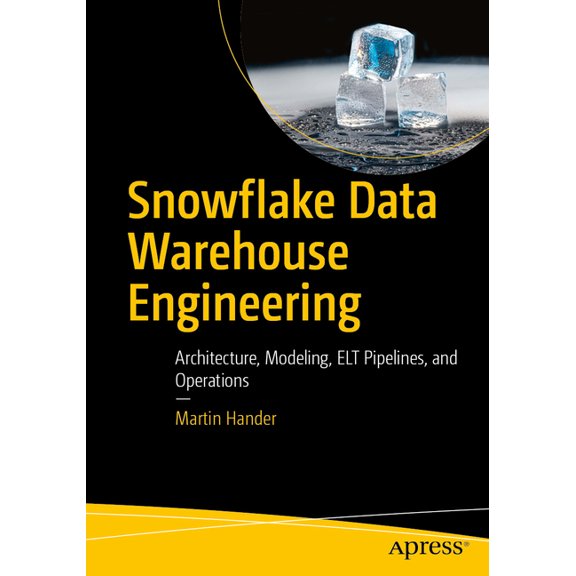 Snowflake Data Warehouse Engineering: Architecture, Modeling, ELT Pipelines, and Operations, (Paperback)