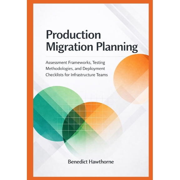 Snowflake Enterprise Architecture & Production Migration Planning: Assessment Frameworks, Testing Methodologies, and Deployment Checklists for Infrastructur, Book 3, (Paperback)